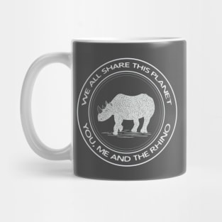 We All Share This Planet - You, Me and the Rhino - animal design Mug
